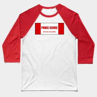 Prince George City in Canadian Flag Colors Baseball T-Shirt